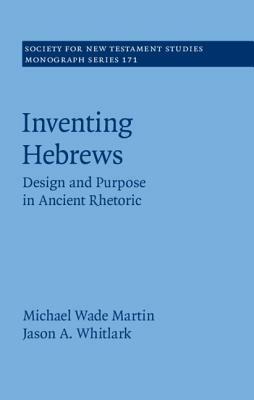 Inventing Hebrews by Jason a. Whitlark, Michael Wade Martin