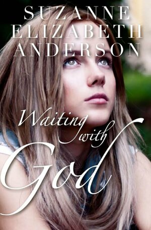 Waiting with God by Suzanne Elizabeth Anderson