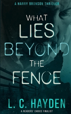 What Lies Beyond the Fence: A Harry Bronson Mystery/Thriller by L. C. Hayden