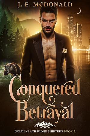 Conquered Betrayal by J.E. McDonald, J.E. McDonald