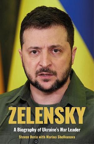 Zelensky: A Biography of Ukraine's War Leader by Steven Derix