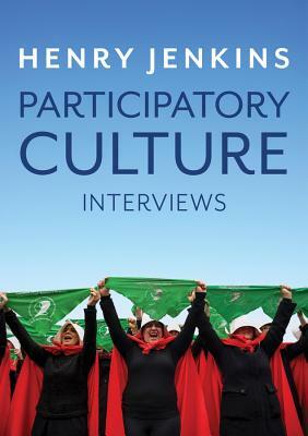 Participatory Culture: Interviews by Henry Jenkins