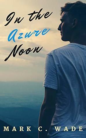 In the Azure Noon by Mark C. Wade