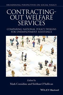 Contracting-Out Welfare Services: Comparing National Policy Designs for Unemployment Assistance by Mark Considine, Siobhan O'Sullivan