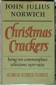 Christmas Crackers: Being Ten Commonplace Selections, 1970-1979 by John Julius Norwich