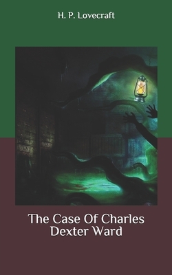 The Case Of Charles Dexter Ward by H.P. Lovecraft