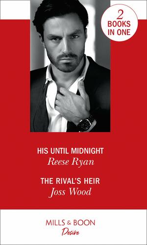 His Until Midnight / The Rival's Heir by Reese Ryan, Joss Wood