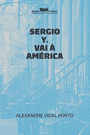 Sergio Y. vai à América by Alexandre Vidal Porto