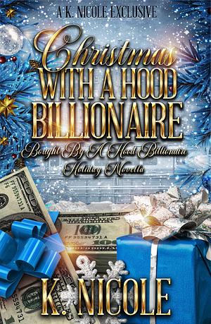 Christmas with a Hood Billionaire by K. Nicole