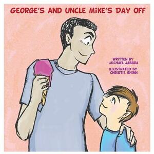 George's and Uncle Mike's Day Off by Michael Jabbra