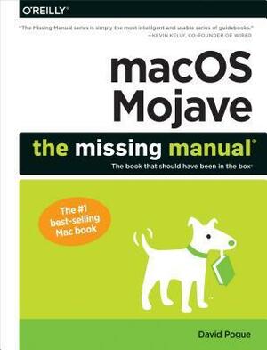 Macos Mojave: The Missing Manual: The Book That Should Have Been in the Box by David Pogue