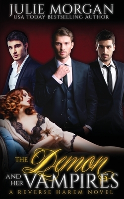 The Demon and Her Vampires: A Reverse Harem Vampire Paranormal Romance by Julie Morgan