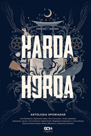 Harda Horda (Harda Horda) by Magdalena Kubasiewicz, Anna Hrycyszyn, Milena Wójtowicz, Anna Kańtoch, Aneta Jadowska, Anna Nieznaj, Aleksandra Zielińska, Agnieszka Hałas, Martyna Raduchowska, Marta Kisiel, Ewa Białołęcka, Aleksandra Janusz