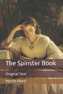 The Spinster Book: Original Text by Myrtle Reed