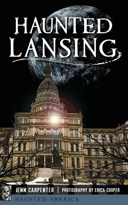 Haunted Lansing by Jenn Carpenter