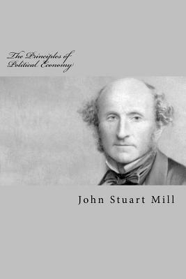 The Principles of Political Economy by John Stuart Mill