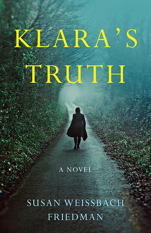 Klara's Truth: A Novel by Susan Weissbach Friedman