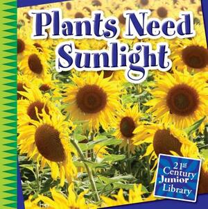 Plants Need Sunlight by Jennifer Colby