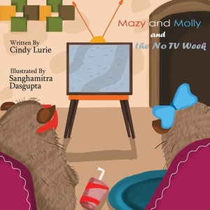 Mazy and Molly and the No TV Week by Cindy Lurie