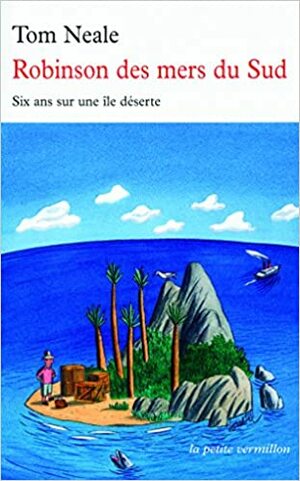 Robinson Des Mers Du Sud: Six Ans Sur Une Île Déserte by Tom Neale