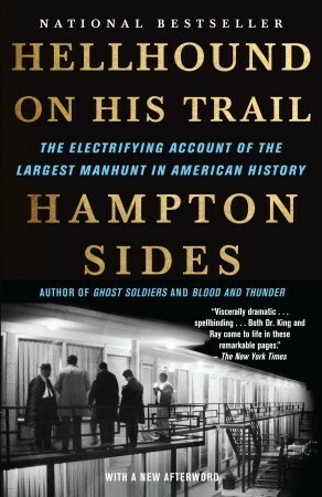 Hellhound on His Trail: The Electrifying Account of the Largest Manhunt in American History by Hampton Sides