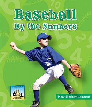 Baseball by the Numbers by Mary Elizabeth Salzmann