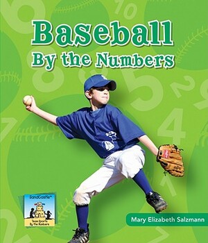 Baseball by the Numbers by Mary Elizabeth Salzmann