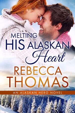 Melting His Alaskan Heart by Rebecca Thomas, Rebecca Thomas