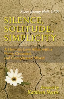 Silence, Solitude, Simplicity: A Hermit's Love Affair with a Noisy, Crowded, and Complicated World by Jeremy Hall