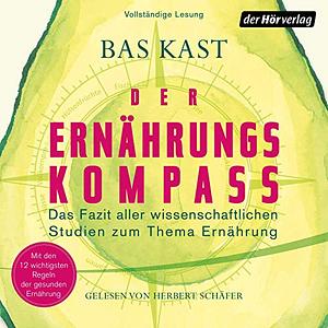 Der Ernährungskompass - Das Fazit aller wissenschaftlicher Studien zum Thema Ernährung  by Bas Kast