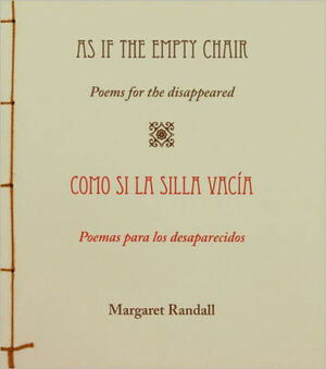 As If the Empty Chair/Como Si La Silla Vacia: Poems for the Disappeared/Poemas Para Los Desaparecidos by Margaret Randall