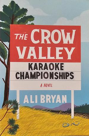 The Crow Valley Karaoke Championships: A Novel by Ali Bryan