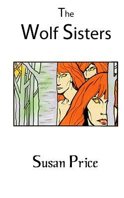 The Wolf Sisters by Susan Price