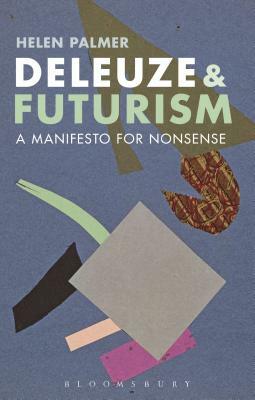 Deleuze and Futurism: A Manifesto for Nonsense by Helen Palmer
