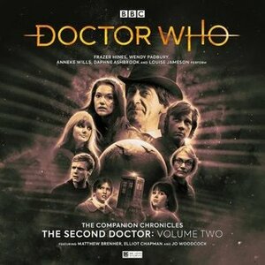 Doctor Who: The Companion Chronicles: The Second Doctor, Vol. 02 by Helen Goldwyn, Julian Richards, John Pritchard, Rob Nisbet, Tony Jones, Lisa Bowerman