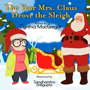 The Year Mrs. Claus Drove the Sleigh by Cynthia MacGregor