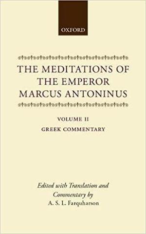 The Meditations of the Emperor Marcus Antoninus: Vol. II: Greek Commentary by Marcus Aurelius, Farquharson