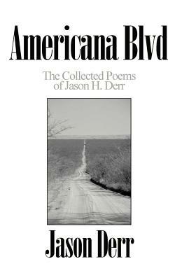 Americana Blvd: The Collected Poems of Jason H. Derr by Jason Derr