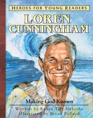 Loren Cunnigham: Making God Known by Renee Taft Meloche