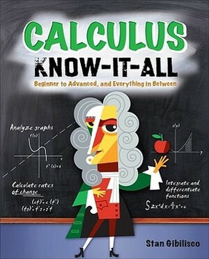 Calculus Know-It-All: Beginner to Advanced, and Everything in Between by Stan Gibilisco