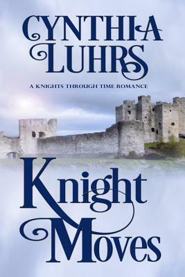 Knight Moves: A Merriweather Sisters Time Travel Romance by Cynthia Luhrs