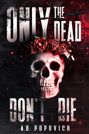 Only the Dead Don't Die by A.D. Popovich