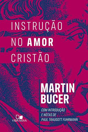 Instrução no Amor Cristão by Martin Bucer