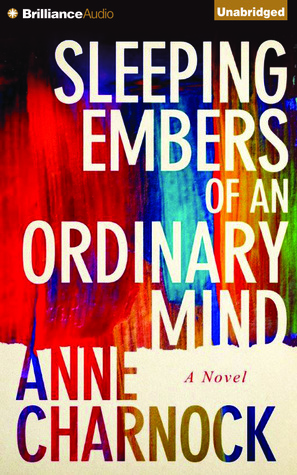 Sleeping Embers of an Ordinary Mind: A Novel by Anne Charnock