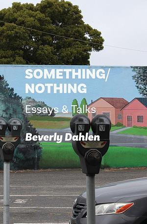 Something/Nothing by Beverly Dahlen