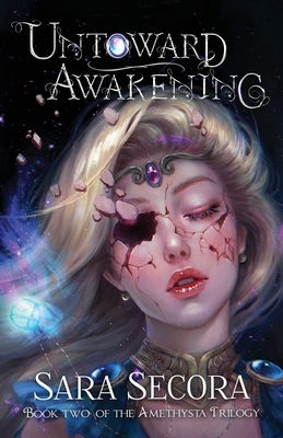 Untoward Awakening (Amethysta Trilogy, #2) by Sara Secora