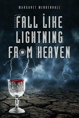 Fall Like Lightning from Heaven by Margaret Mendenhall