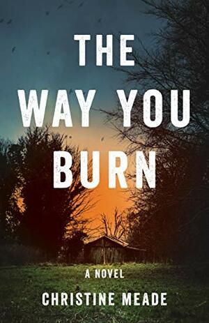 The Way You\xa0Burn by Christine Meade