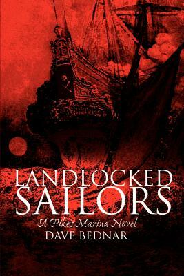 Landlocked Sailors: Pike's Marina Novel by Dave Bednar