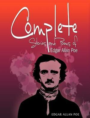 Complete Stories and Poems of Edgar Allen Poe by Edgar Allan Poe
